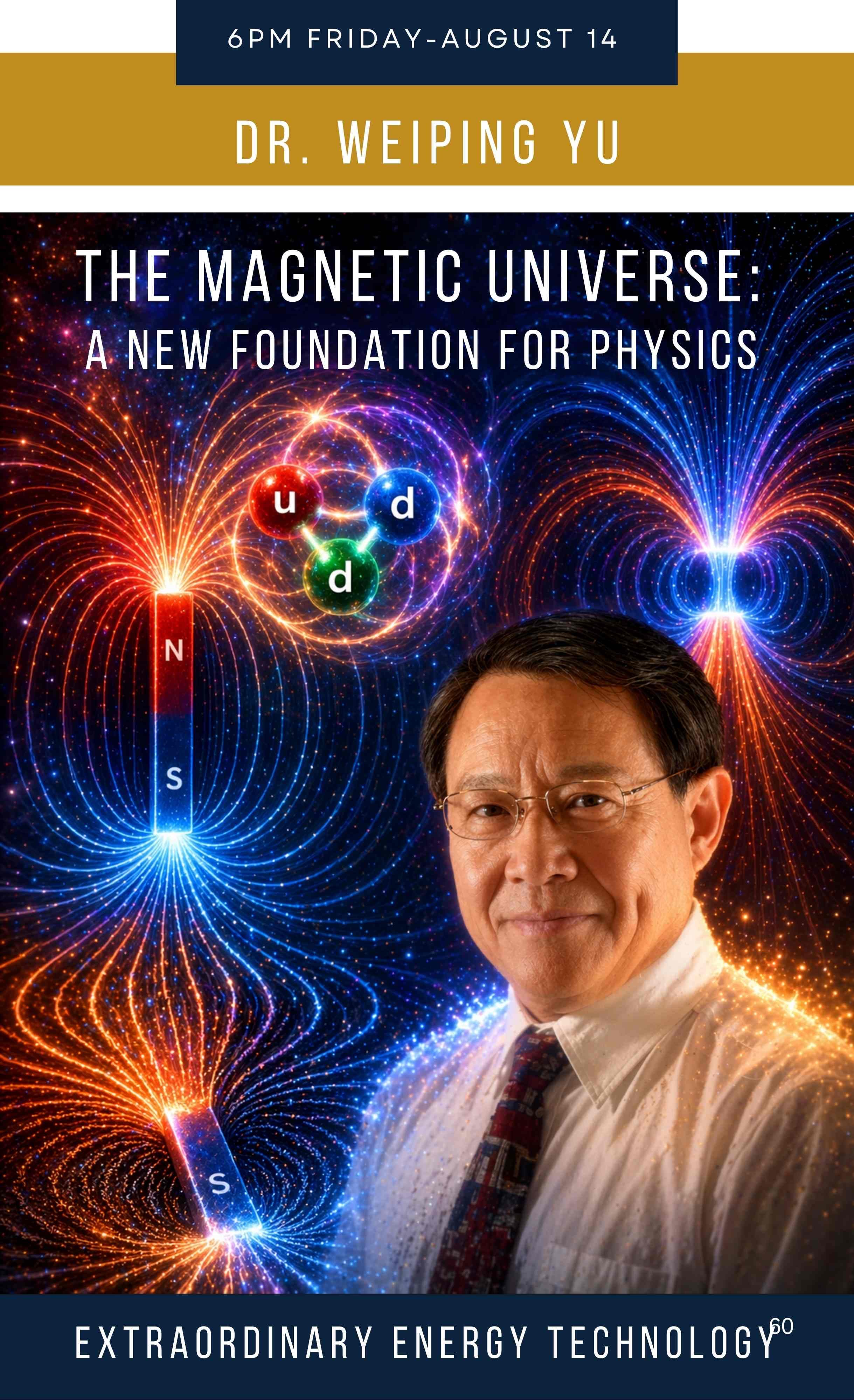 Dr. Weiping Yu, The Magnetic Universe: A New Foundation for Physics